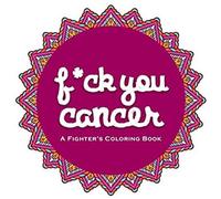F*Ck You Cancer: A Swear Word Coloring Book