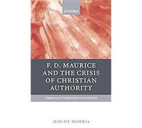 F. D. Maurice And the Crisis of Christian Authority, Christian Theology in Context Jeremy Morris (Auteur)