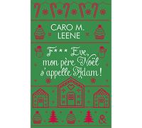 F*** Eve, mon père Noël s'appelle Adam !: Après "Cher Père-Noël, je voudrais un mec", la nouvelle comédie de Noël de Caro M. Leene !