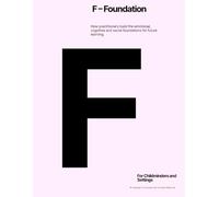 F - Foundation: How practitioners build the emotional, cognitive and social foundations for future learning.