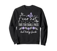 F Hell This Too Shall Pass But Holy Fuck Sign WTF Holy Shit Sweatshirt