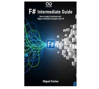 F# Intermediate Guide: How to Apply Functional and Object-Oriented Concepts with F#