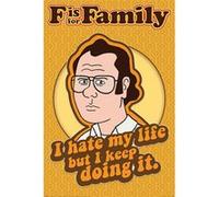 F is for Family - I Hate My Life - 61X91,5cm - AFFICHE G