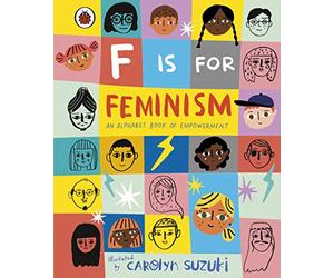 F is for Feminism: An Alphabet Book of Empowerment