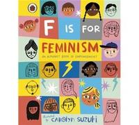 F is for Feminism An Alphabet Book of Empowerment Unknown (Auteur)