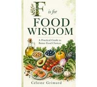 F is for Food Wisdom: A Practical Guide to Better Food Choices