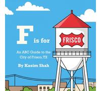 F is for Frisco: An ABC Guide to the City of Frisco, TX