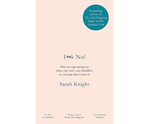 F**k No!: How to stop saying yes, when you can't, you shouldn't, or you just don't want to
