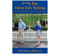 F**K The Fairy Tale Ending: A Raw And Authentic Way To Look At Relationships