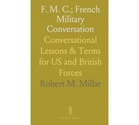 F. M. C.; French Military Conversation: Conversational Lessons & Terms for US and British Forces