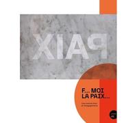 F... moi la paix Une histoire d'art et d'engagements - Barbara Polla - Le Bord De L'eau Eds - broché - Monographie