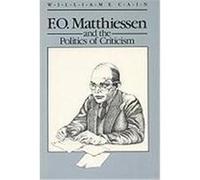 F.O. Matthiessen and the Politics of Criticism, Wisconsin Project on American Writers William E. Cain (Auteur)