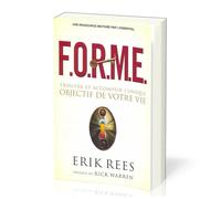 F.O.R.M.E. : Trouver et accomplir l'unique objectif de votre vie