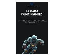 F# para principiantes: Cómo aprender el lenguaje funcional de Microsoft para el desarrollo .NET