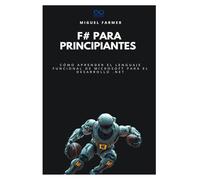 F# para principiantes: Cómo aprender el lenguaje funcional de Microsoft para el desarrollo .NET