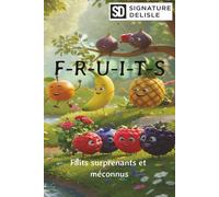 F-R-U-I-T-S: Faits surprenants et méconnus