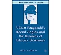 F. Scott Fitzgerald's Racial Angles and the Business of Literary Greatness, American Literature Readings in the 21st Century Michael Nowlin (Auteur)