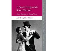 F. Scott Fitzgerald's Short Fiction and American Popular Culture: From Ragtime to Swing Time (Modern American Literature and the New Twentieth Century) - [Version Originale] Inconnu (Auteur)