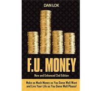 F.U. Money Make as Much Money as You Want and Live Your Life as You Damn Well Please by Dan Lok Dan Lok (Auteur)