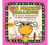 F U N D R A W I N G C H A L L E N G E S: 3 0 C r e a t i v e C o m b i n a t i o n s t o B o o s t I m a g i n a t i o with Ewa the Frog