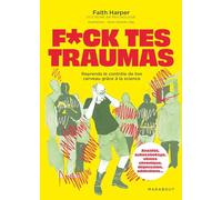 Faith Harper – F*uck tes traumas – Reprends le contrôle de ton cerveau grâce à la science – Broché