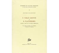F. Vielé-Griffin e il platonismo. Storia e miti di un poeta simbolista. Con inediti di Griffin, H. de Régnier, S. Merrill, F.T. Marinetti