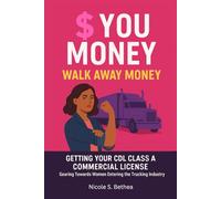 F You Money: Walk Away Money: Gearing towards women entering the trucking industry and getting your Class A CDL license