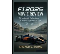 F1 2025 Movie Review: Diving into the Cultural and Cinematic Legacy of the Film