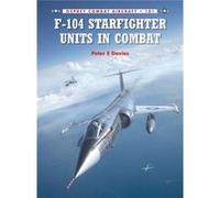 F104 Starfighter Units in Combat by Peter E. Davies Peter Davies, Rolando Ugolini, Gareth Hector (Auteur)