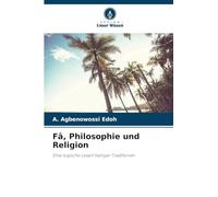Fâ, Philosophie und Religion: Eine logische Lesart heiliger Traditionen