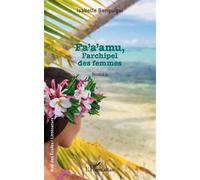 Fa'a'amu, L'archipel des femmes - Isabelle Benguigui - L'harmattan - broché - Roman