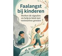 Faalangst bij kinderen: Herken de signalen en help je kind met vertrouwen groeien