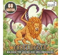 Fabelwesen Malbuch Für Jugendliche Und Erwachsene: 60 imaginative Ausmalmotive mit Fantasiewesen aus Land, Luft und Meer