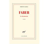 Faber Le destructeur - Tristan Garcia - Gallimard - broché - Roman