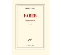 Faber Le destructeur - Tristan Garcia - Gallimard - broché - Roman