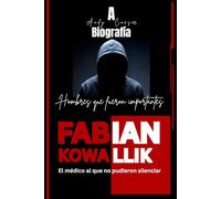 FABIAN KOWALLIK: El médico al que no pudieron silenciar: A Biografia