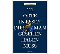 Fabian Pasalk 111 Orte in Essen, die man gesehen haben muss: Reiseführer (Poche)