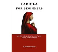Fabiola for Beginners: Understanding Her Life, Charity, and Role in Church History