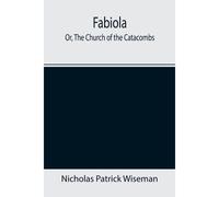 Fabiola; Or, The Church Of The Catacombs
