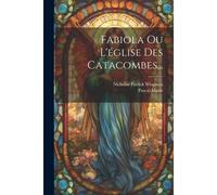 Fabiola Ou L'église Des Catacombes...