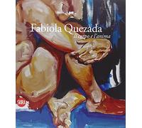 Fabiola Quezada. Il corpo e l'anima. Ediz. illustrata