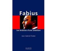 Fabius Les brulures d'une ambition - Jean-Gabriel Fredet - Hachette Litterature - broché - Biographie