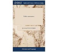 Fables Amusantes: Avec Une Table Générale & Particulière Des Mots, Et De Leur Signification En Anglois, ... Par Jean Perrin. Paperback Book By Jean Baptiste Perrin