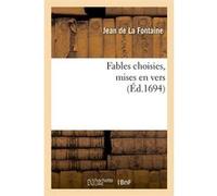 Fables choisies , mises en vers (Éd.1694) Jean de la Fontaine (Auteur)