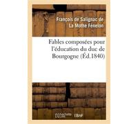 Fables composées pour l'éducation du duc de Bourgogne - François De Salignac De La Mothe Fénelon - Hachette Bnf - broché - Livre