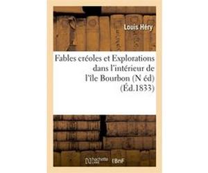 Fables créoles et Explorations dans l'intérieur de l'île Bourbon (N éd) (Éd.1833) Louis Héry (Auteur)