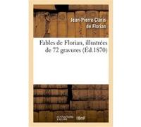 Fables de Florian. Illustrée de 72 gravures Jean-Pierre Claris de Florian (Auteur)