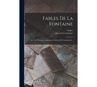 Fables De La Fontaine: Avec Un Nouveau Commentaire Littéraire Et Grammatical...