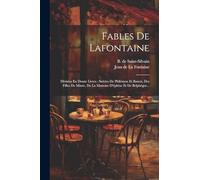 Fables De Lafontaine: Divisées En Douze Livres: Suivies De Philémon Et Baucis, Des Filles De Minée, De La Matrone D'éphèse Et De Belphégor...