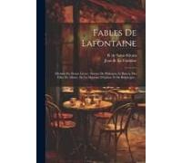 Fables De Lafontaine: Divisées En Douze Livres: Suivies De Philémon Et Baucis, Des Filles De Minée, De La Matrone D'éphèse Et De Belphégor..
